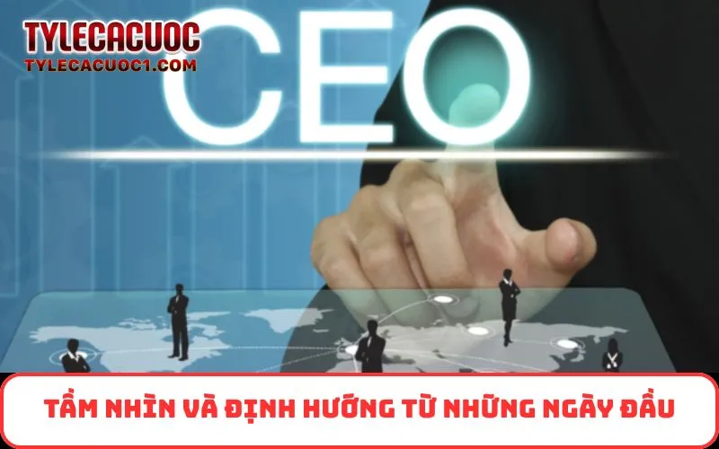 Tầm nhìn và định hướng từ những ngày đầu