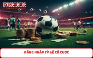 Đăng Nhập Tỷ Lệ Cá Cược