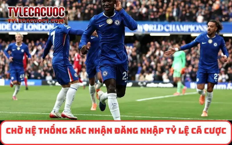 Chờ hệ thống xác nhận đăng nhập Tỷ Lệ Cá Cược