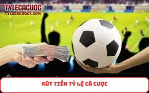 rút tiền Tỷ Lệ Cá Cược