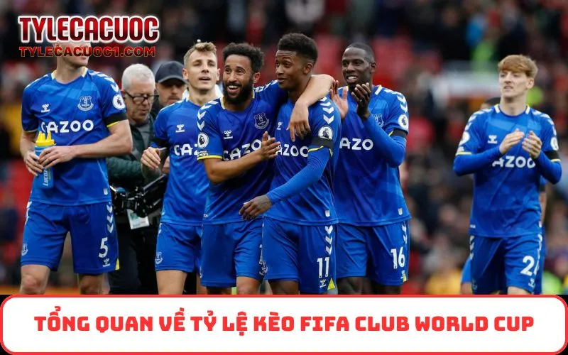 Tổng quan về tỷ lệ kèo FIFA Club World Cup
