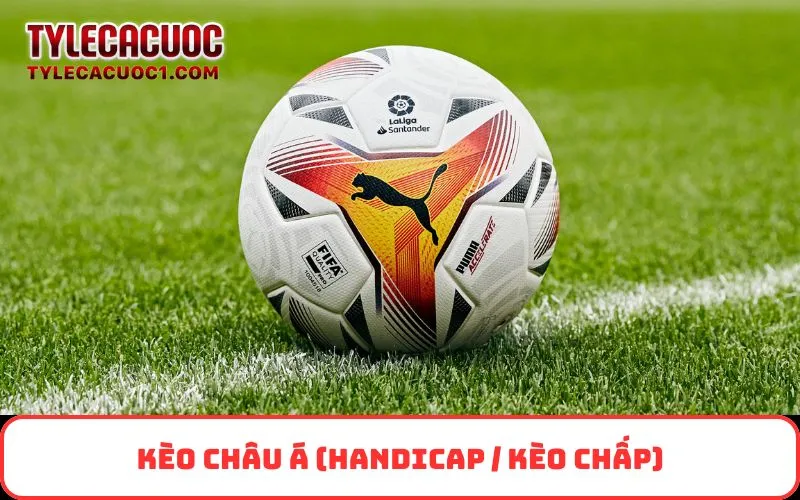 Kèo Châu Á (Handicap / Kèo chấp)