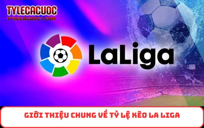 Giới thiệu chung về tỷ lệ kèo La Liga