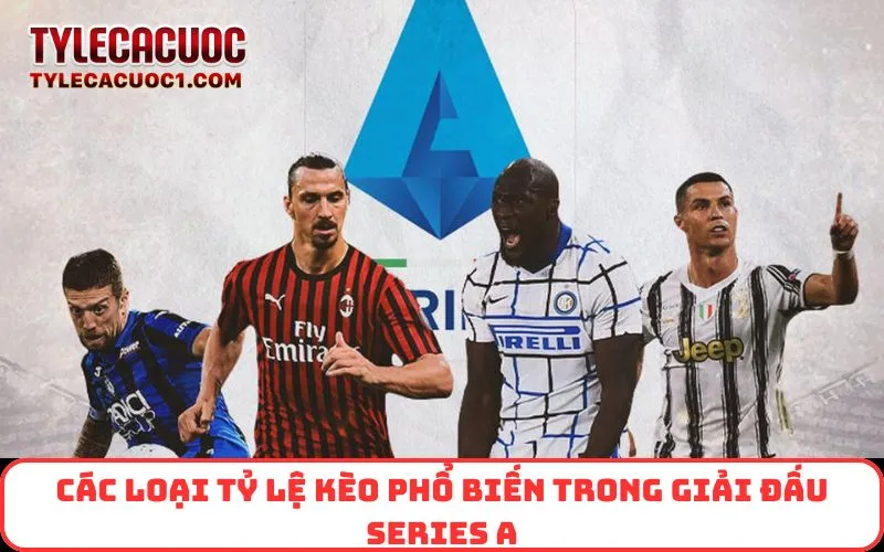 Các loại tỷ lệ kèo phổ biến trong giải đấu Series A