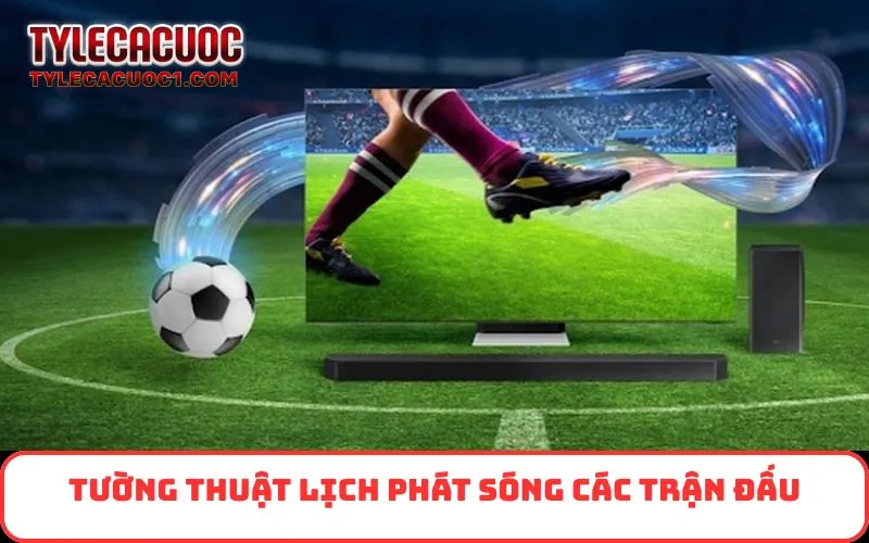 Tường thuật Lịch Phát Sóng các trận đấu